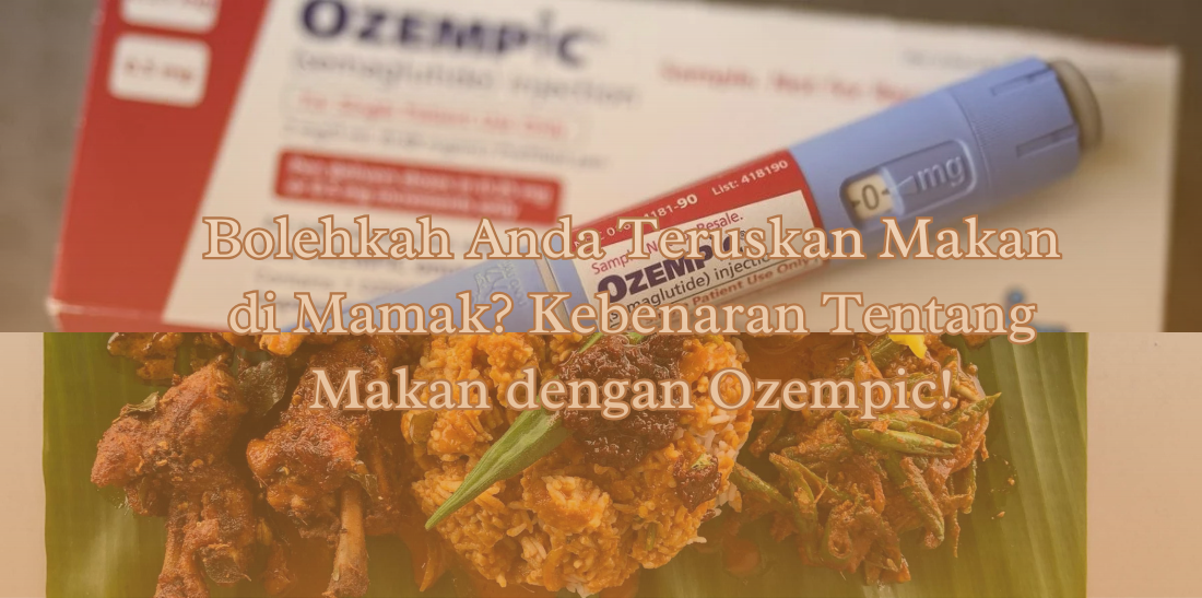 Bolehkah Anda Teruskan Makan di Mamak? Kebenaran Tentang Makan dengan Ozempic!